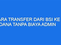 Biaya Admin Transfer Dari Bsi Ke Bank Lain